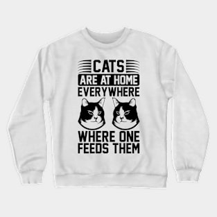 Cats Are At Home Everywhere Where One Feeds Them T Shirt For Women Men Crewneck Sweatshirt